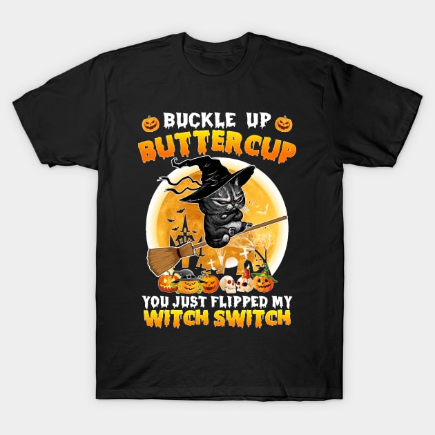 Cat Buckle Up Buttercup You Just Flipped My Witch Switch Sweatshirt T-Shirt by family love forever